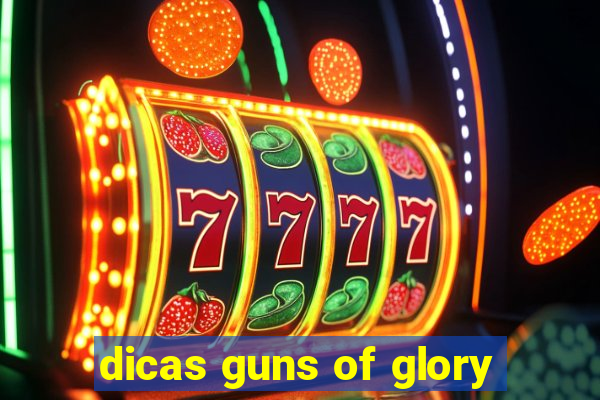 dicas guns of glory